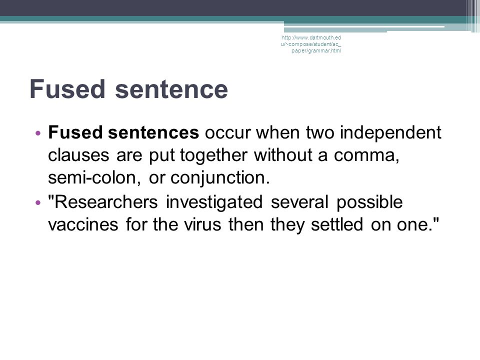 Fused sentence Fused sentences occur when two independent clauses are put together without a comma, semi-colon, or conjunction.