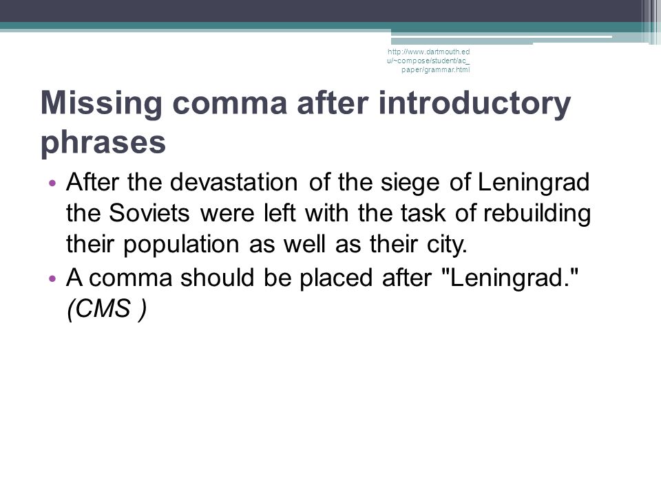 Missing comma after introductory phrases After the devastation of the siege of Leningrad the Soviets were left with the task of rebuilding their population as well as their city.