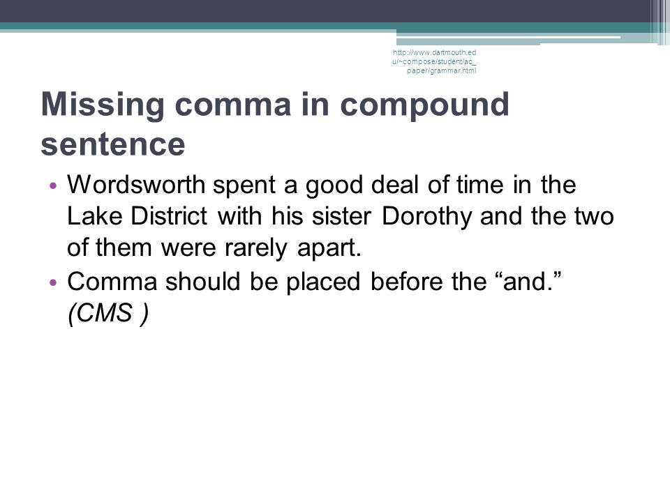 Missing comma in compound sentence Wordsworth spent a good deal of time in the Lake District with his sister Dorothy and the two of them were rarely apart.