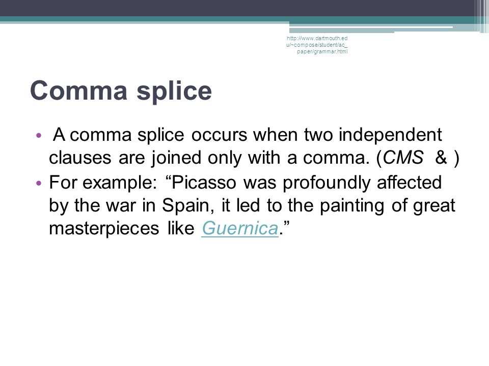 Comma splice A comma splice occurs when two independent clauses are joined only with a comma.
