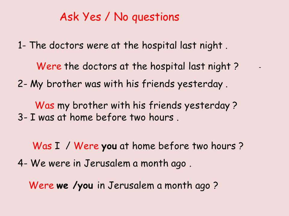 Ask Yes / No questions 1- The doctors were at the hospital last night.