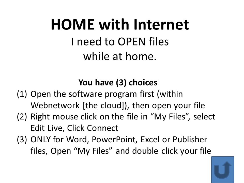 HOME with Internet I need to OPEN files while at home.