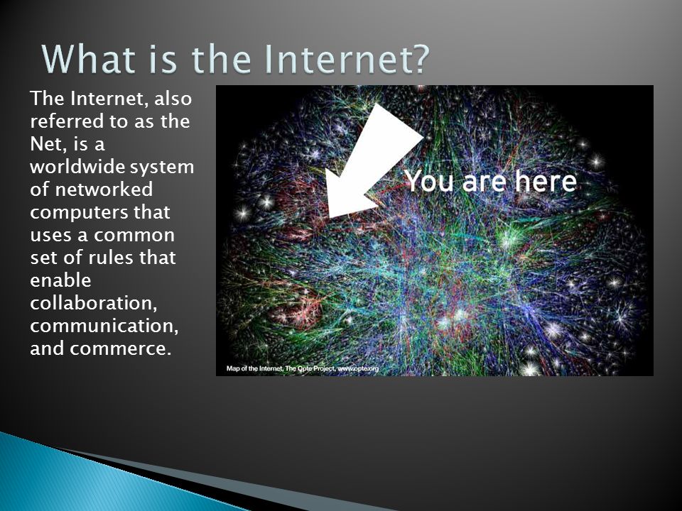 The Internet, also referred to as the Net, is a worldwide system of networked computers that uses a common set of rules that enable collaboration, communication, and commerce.