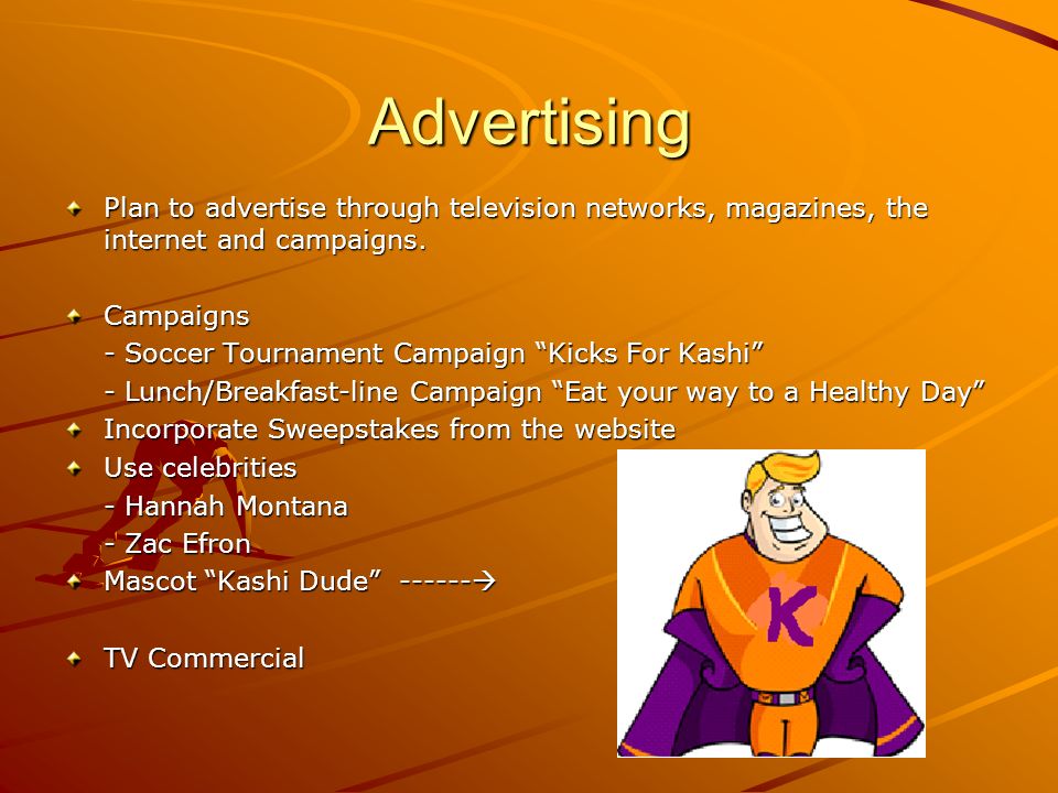 Advertising Plan to advertise through television networks, magazines, the internet and campaigns.