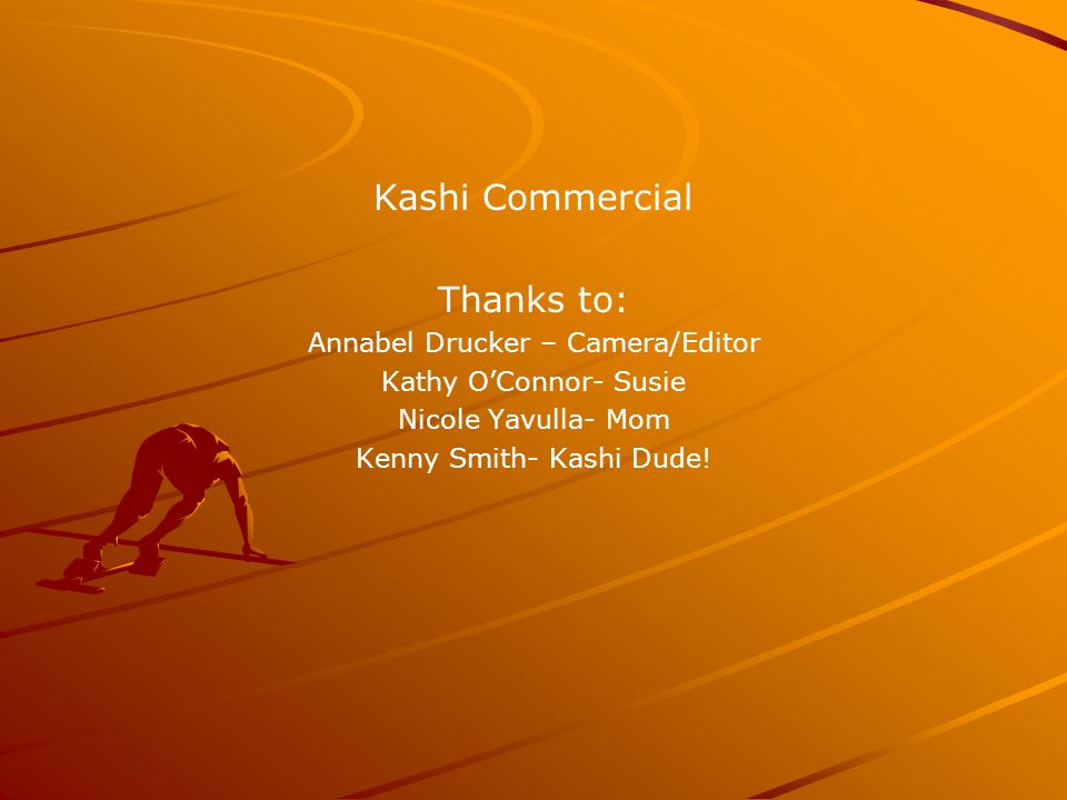 Kashi Commercial Thanks to: Annabel Drucker – Camera/Editor Kathy O’Connor- Susie Nicole Yavulla- Mom Kenny Smith- Kashi Dude!