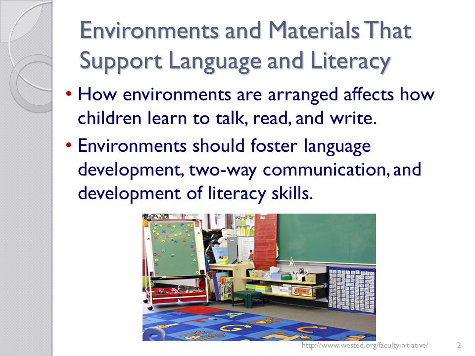 Environments and Materials That Support Language and Literacy   How environments are arranged affects how children learn to talk, read, and write.