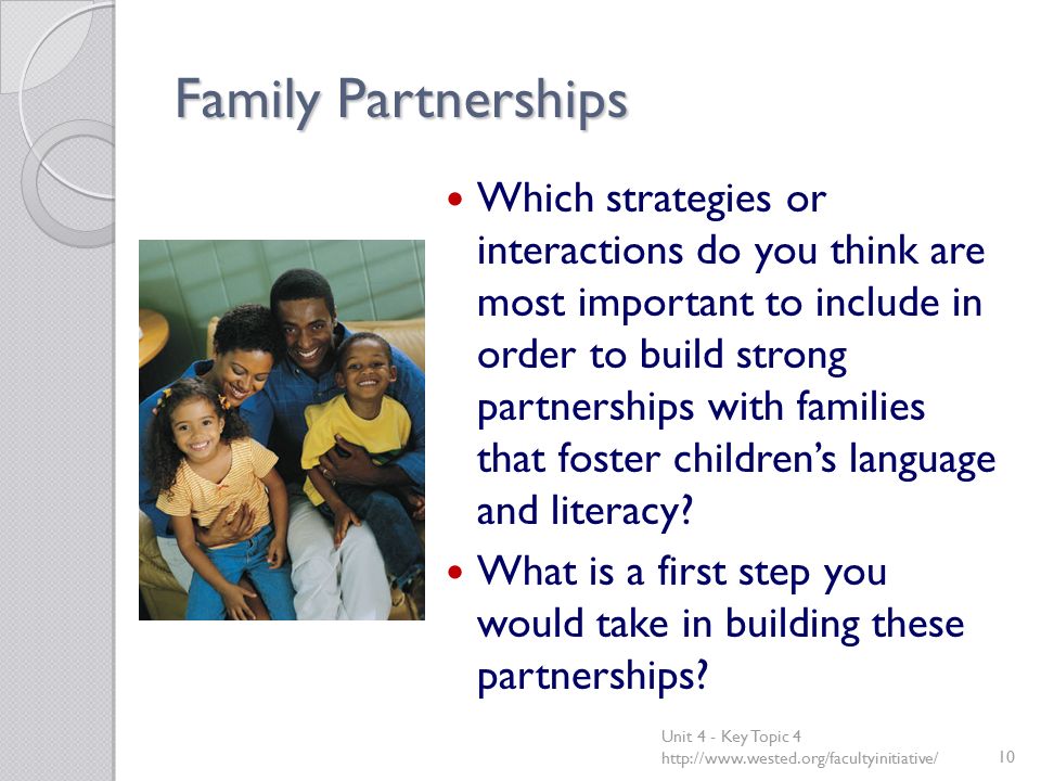Family Partnerships Which strategies or interactions do you think are most important to include in order to build strong partnerships with families that foster children’s language and literacy.