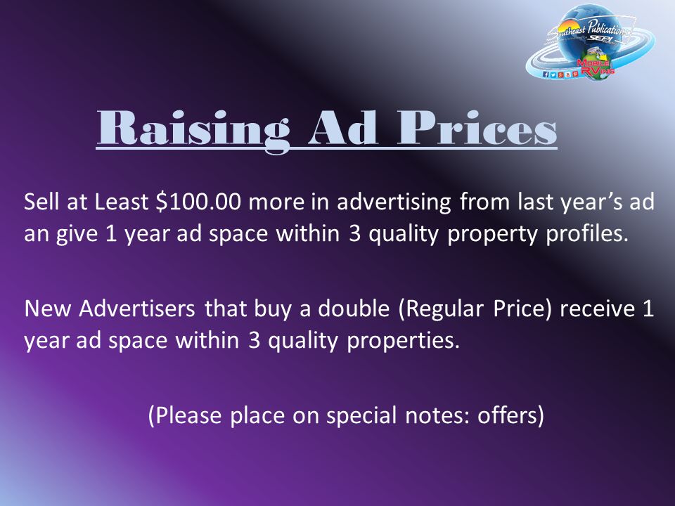 Raising Ad Prices Sell at Least $ more in advertising from last year’s ad an give 1 year ad space within 3 quality property profiles.