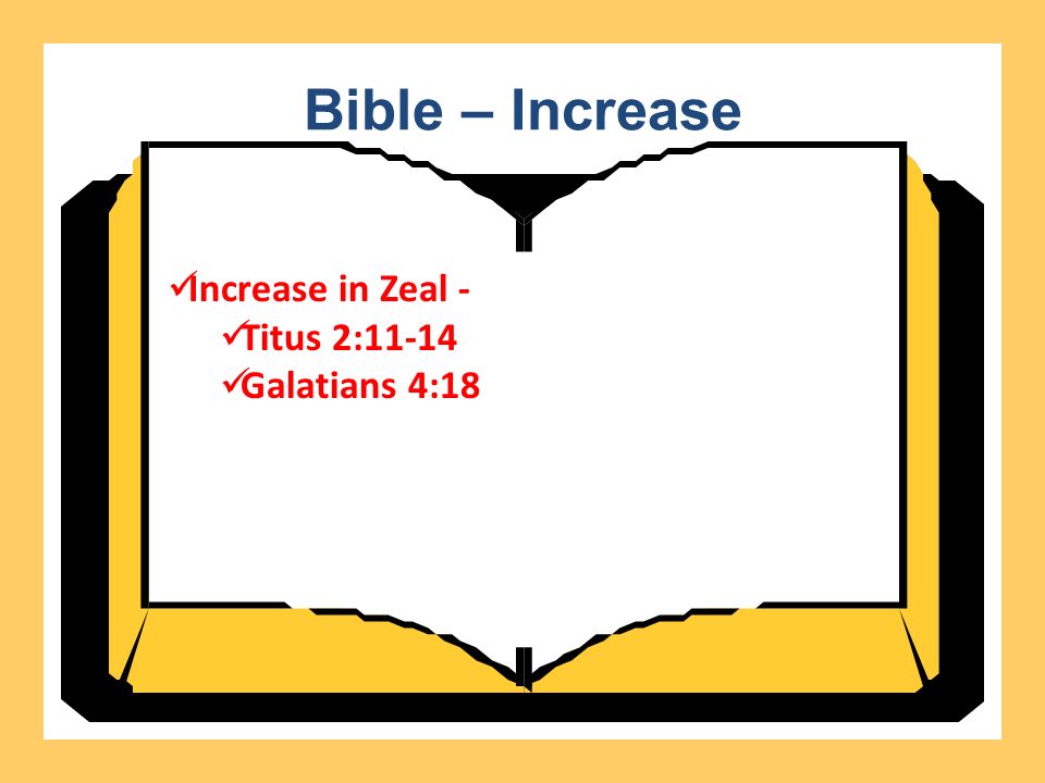 Bible – Increase Increase in Zeal - Titus 2:11-14 Galatians 4:18