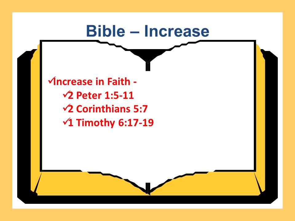 Bible – Increase Increase in Faith - 2 Peter 1: Corinthians 5:7 1 Timothy 6:17-19