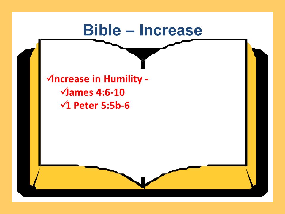 Bible – Increase Increase in Humility - James 4: Peter 5:5b-6