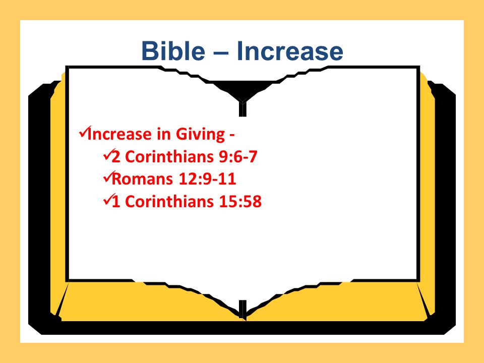 Bible – Increase Increase in Giving - 2 Corinthians 9:6-7 Romans 12: Corinthians 15:58