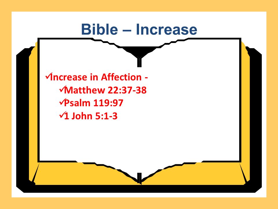 Bible – Increase Increase in Affection - Matthew 22:37-38 Psalm 119:97 1 John 5:1-3