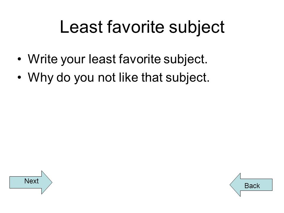 Least favorite subject Write your least favorite subject.