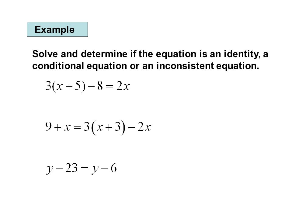 Section 1 2 Linear Equations And Rational Ppt Download 18 Example Solve And Determine If The Equation Is An Identity A Conditional Or Inconsistent