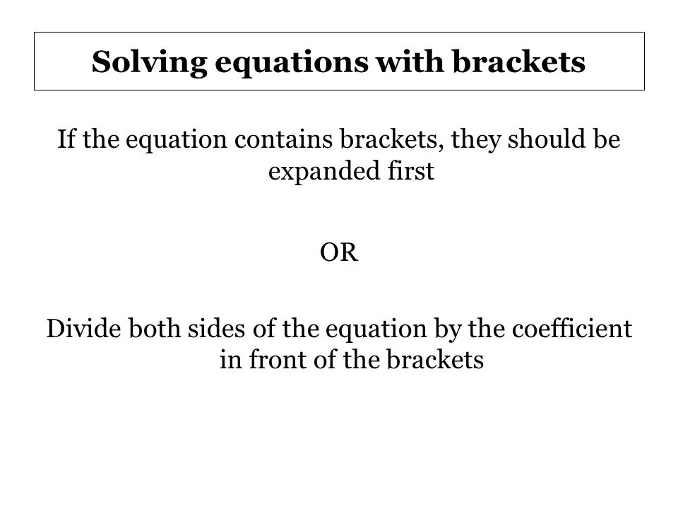 Linear Equations A Equation Is An Which Contains 6 Solving Equations With Brackets If The Equation Contains They Should Be Expanded First Or Divide Both Sides Of By Coefficient