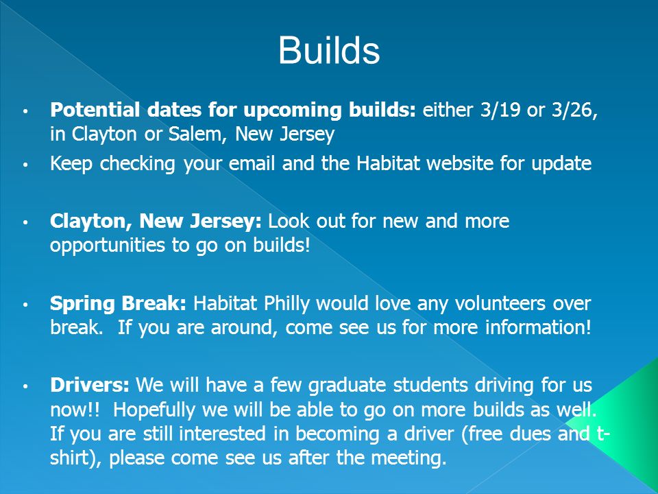 Potential dates for upcoming builds: either 3/19 or 3/26, in Clayton or Salem, New Jersey Keep checking your  and the Habitat website for update Clayton, New Jersey: Look out for new and more opportunities to go on builds.