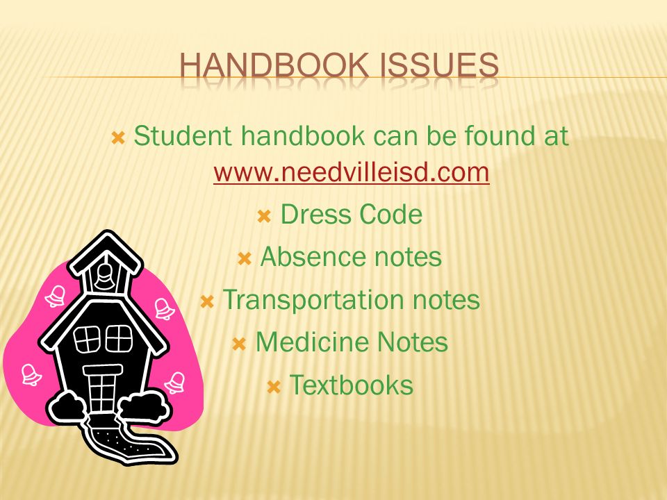  Student handbook can be found at      Dress Code  Absence notes  Transportation notes  Medicine Notes  Textbooks