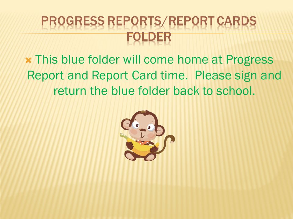  This blue folder will come home at Progress Report and Report Card time.
