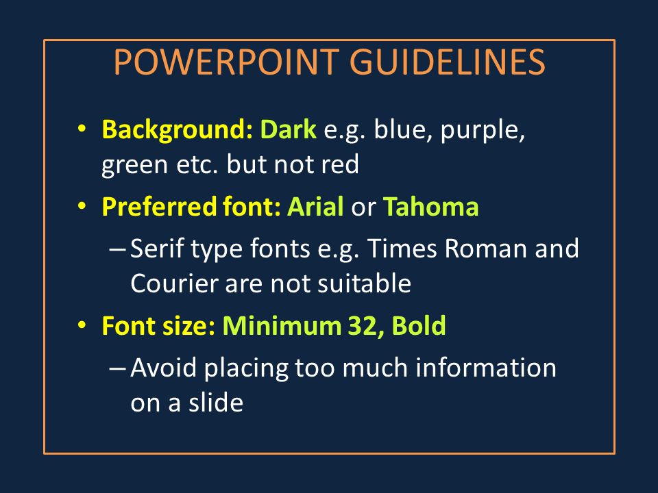 POWERPOINT GUIDELINES Background: Dark e.g. blue, purple, green etc.
