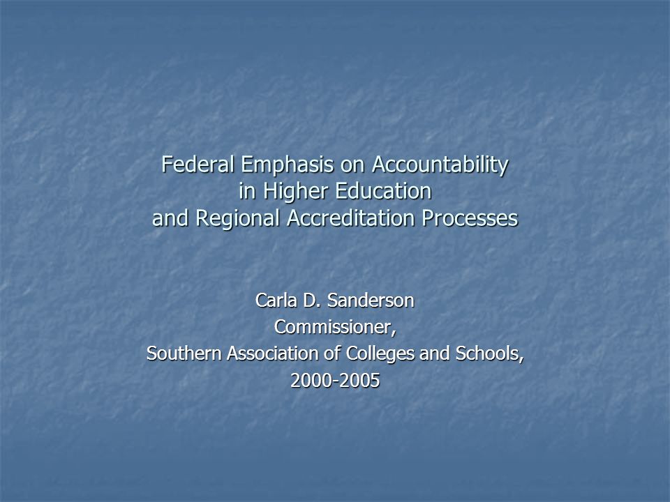 Federal Emphasis on Accountability in Higher Education and Regional Accreditation Processes Carla D.