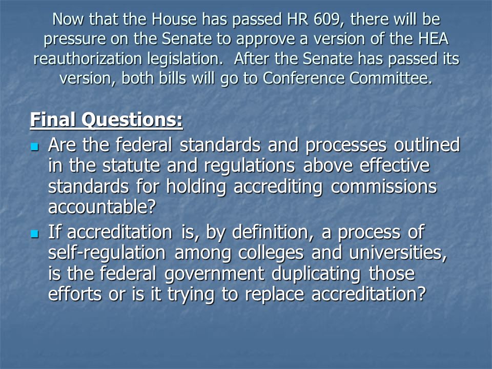 Now that the House has passed HR 609, there will be pressure on the Senate to approve a version of the HEA reauthorization legislation.