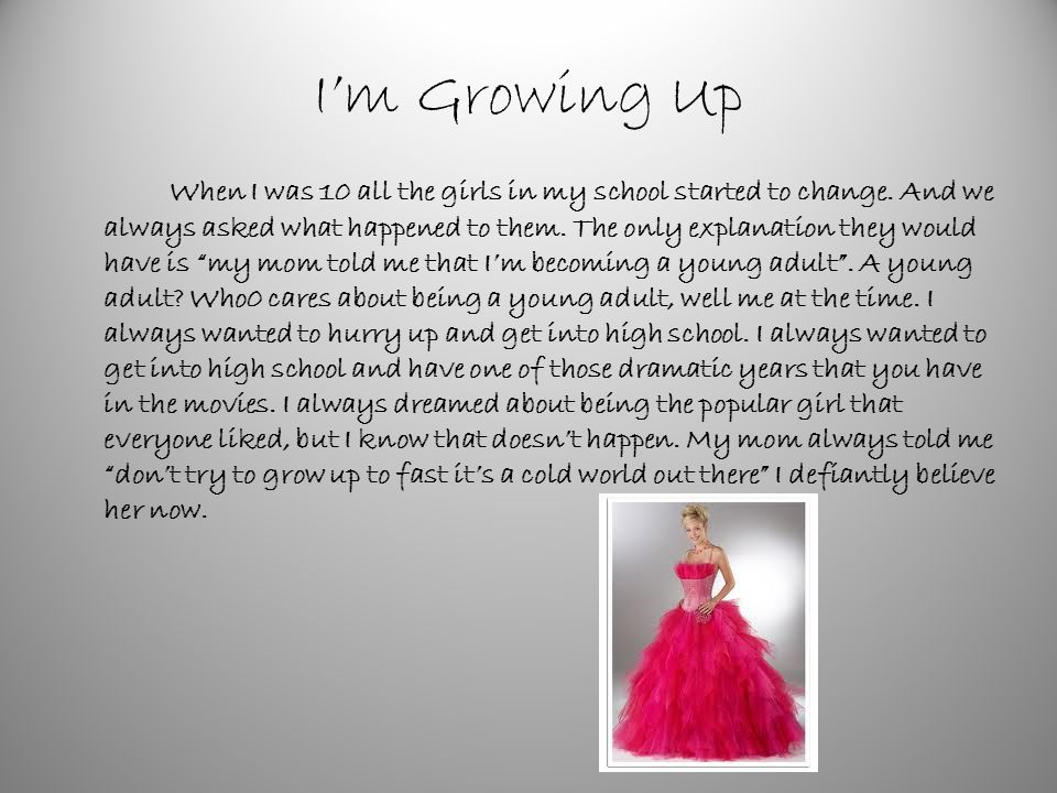 I’m Growing Up When I was 10 all the girls in my school started to change.