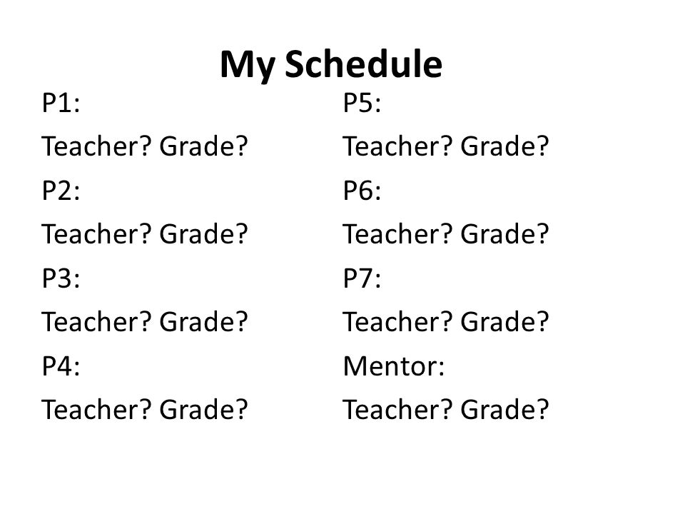My Schedule P1: Teacher. Grade. P2: Teacher. Grade.