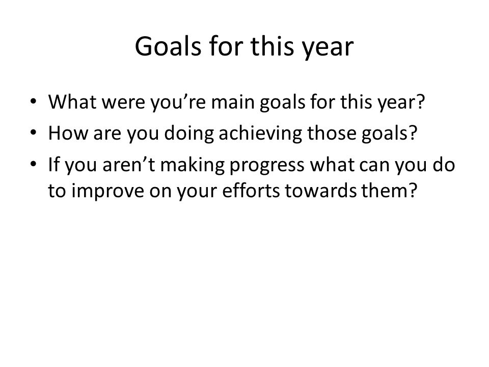 Goals for this year What were you’re main goals for this year.