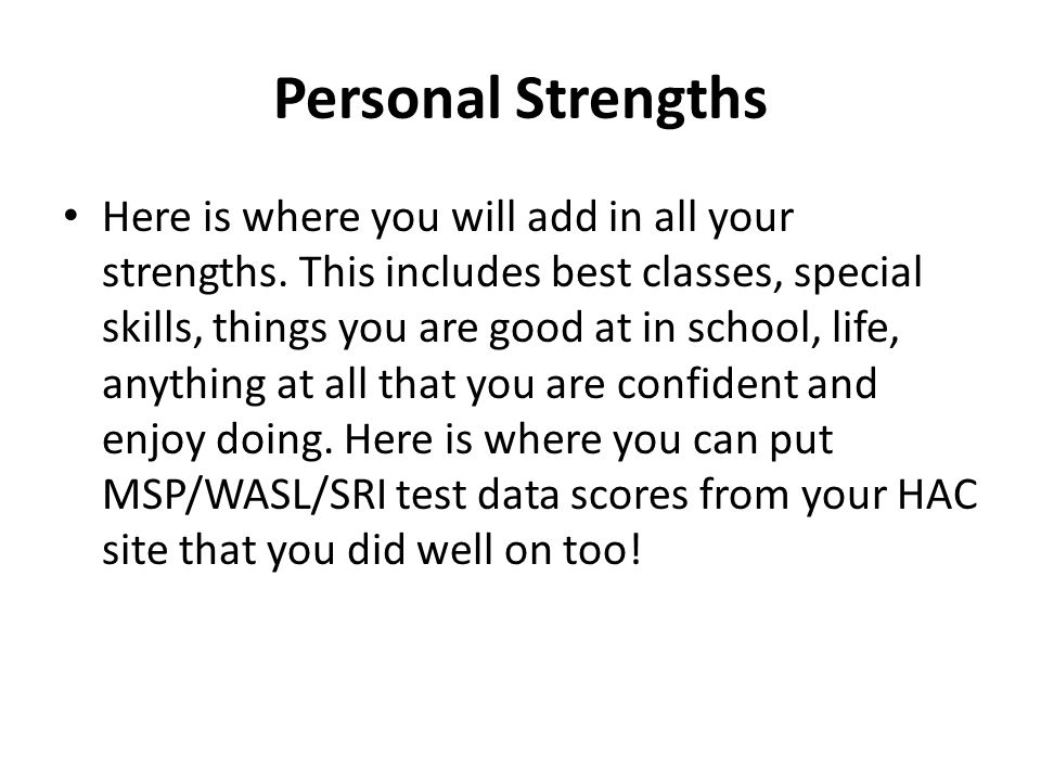 Personal Strengths Here is where you will add in all your strengths.