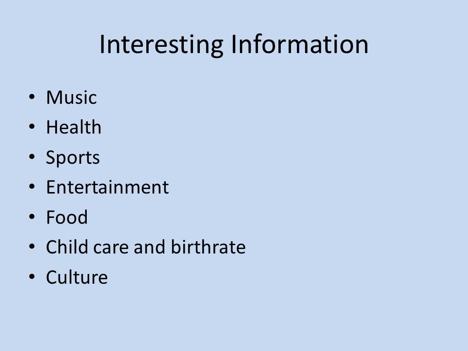 Interesting Information Music Health Sports Entertainment Food Child care and birthrate Culture