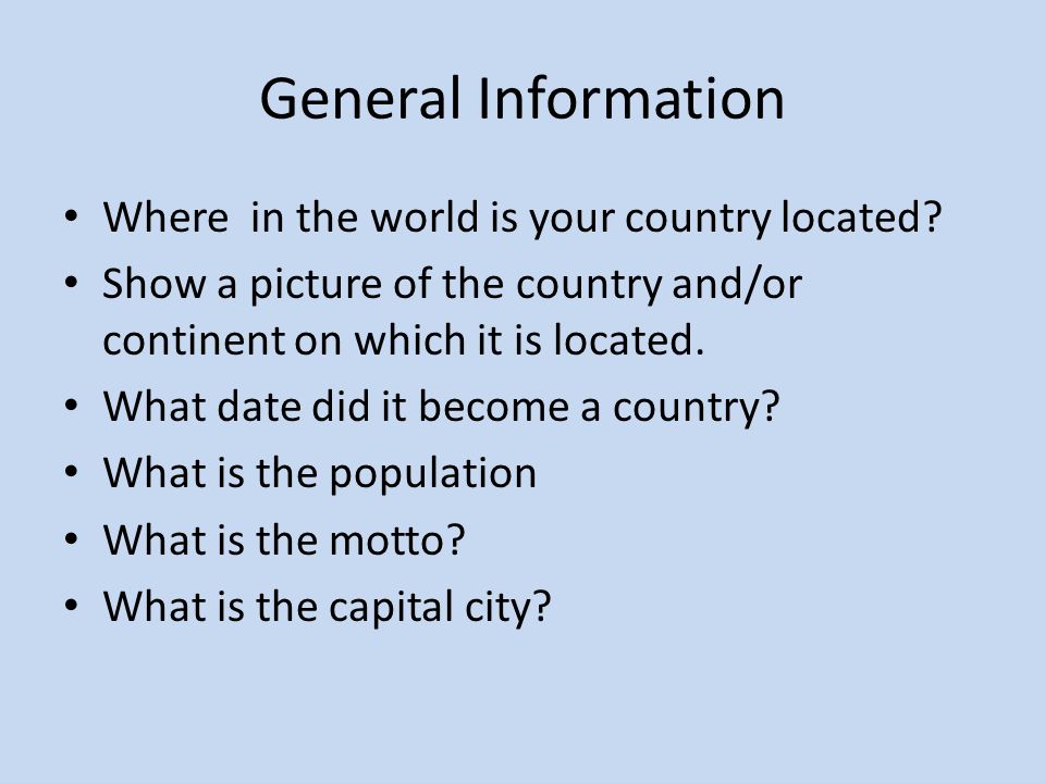 General Information Where in the world is your country located.