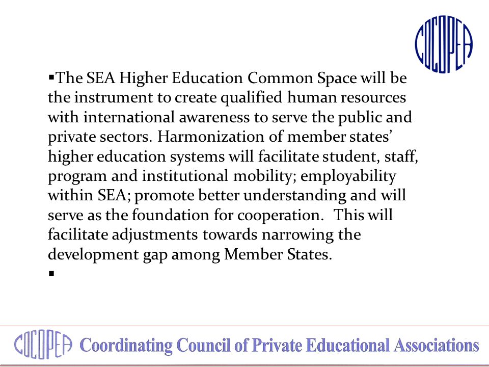  The SEA Higher Education Common Space will be the instrument to create qualified human resources with international awareness to serve the public and private sectors.