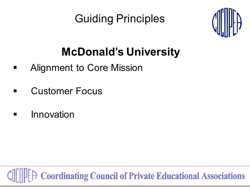 Guiding Principles McDonald’s University  Alignment to Core Mission  Customer Focus  Innovation