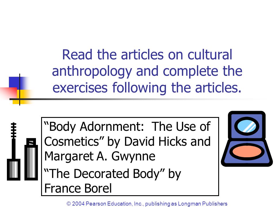© 2004 Pearson Education, Inc., publishing as Longman Publishers Read the articles on cultural anthropology and complete the exercises following the articles.