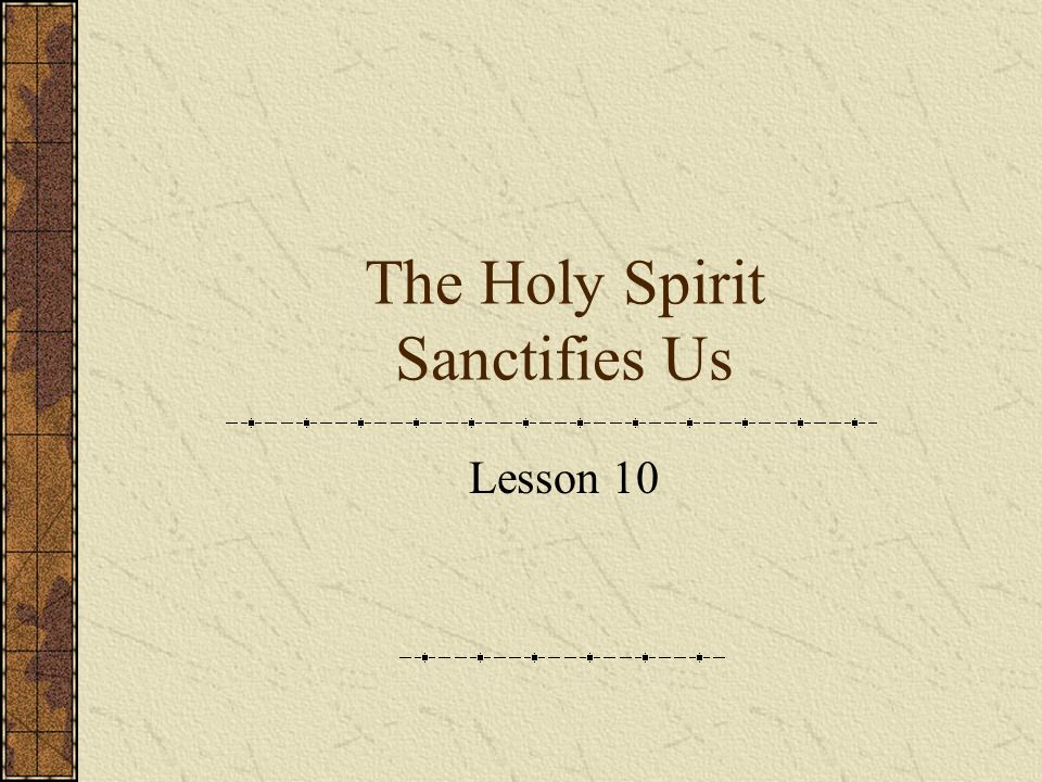 The Holy Spirit Sanctifies Us Lesson 10