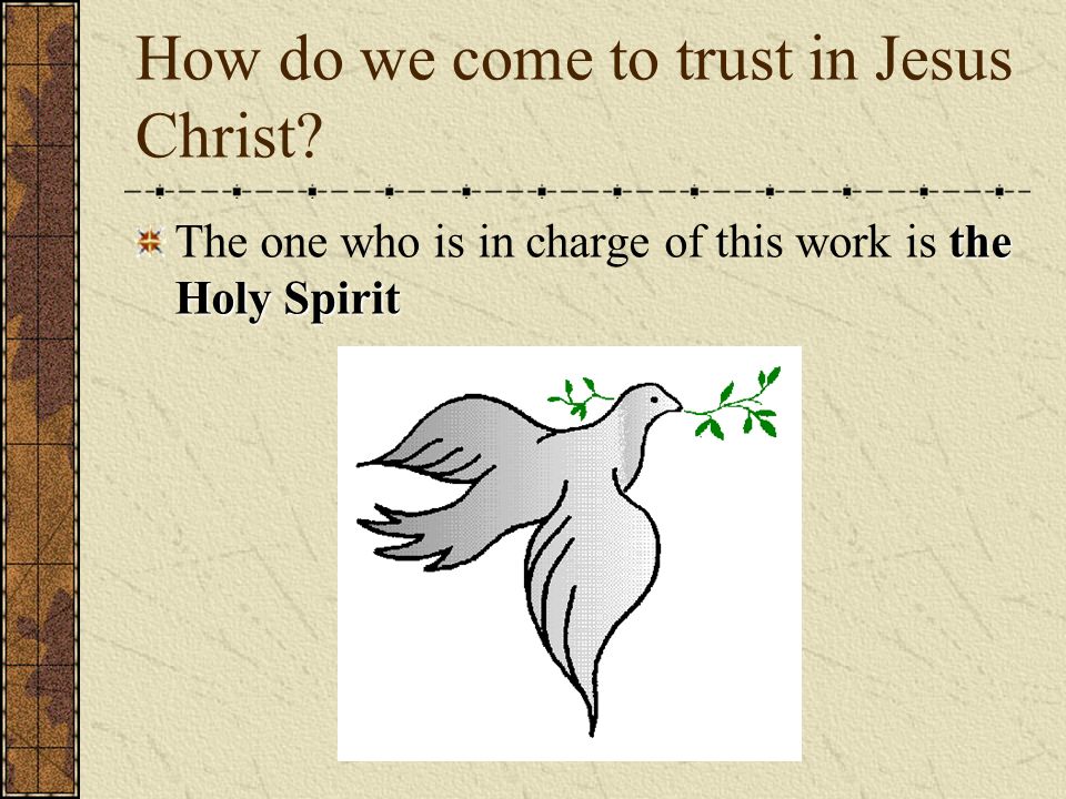How do we come to trust in Jesus Christ.