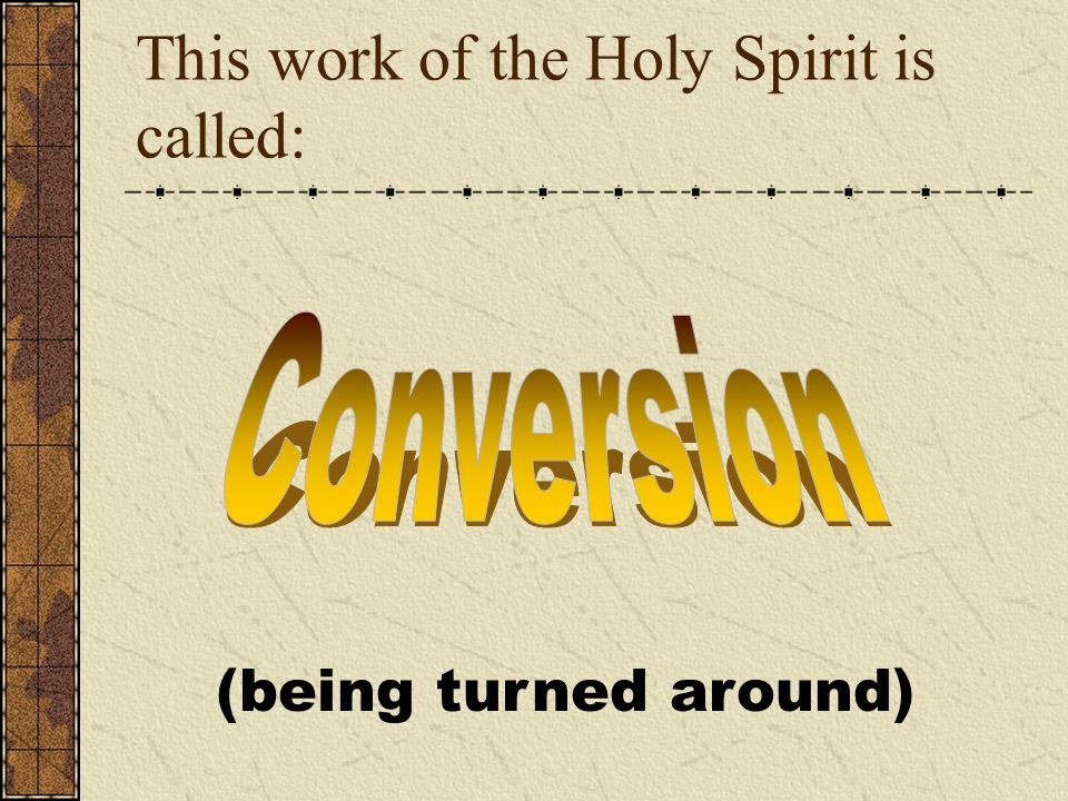 This work of the Holy Spirit is called: (being turned around)