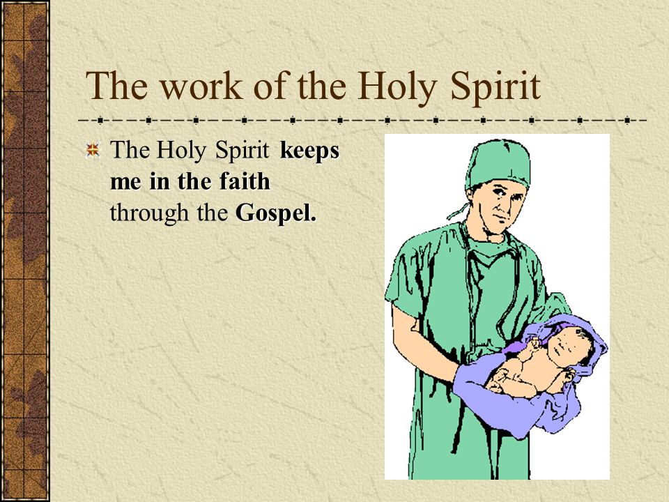 The work of the Holy Spirit keeps me in the faith Gospel.