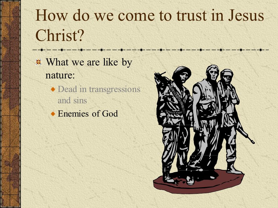 How do we come to trust in Jesus Christ.