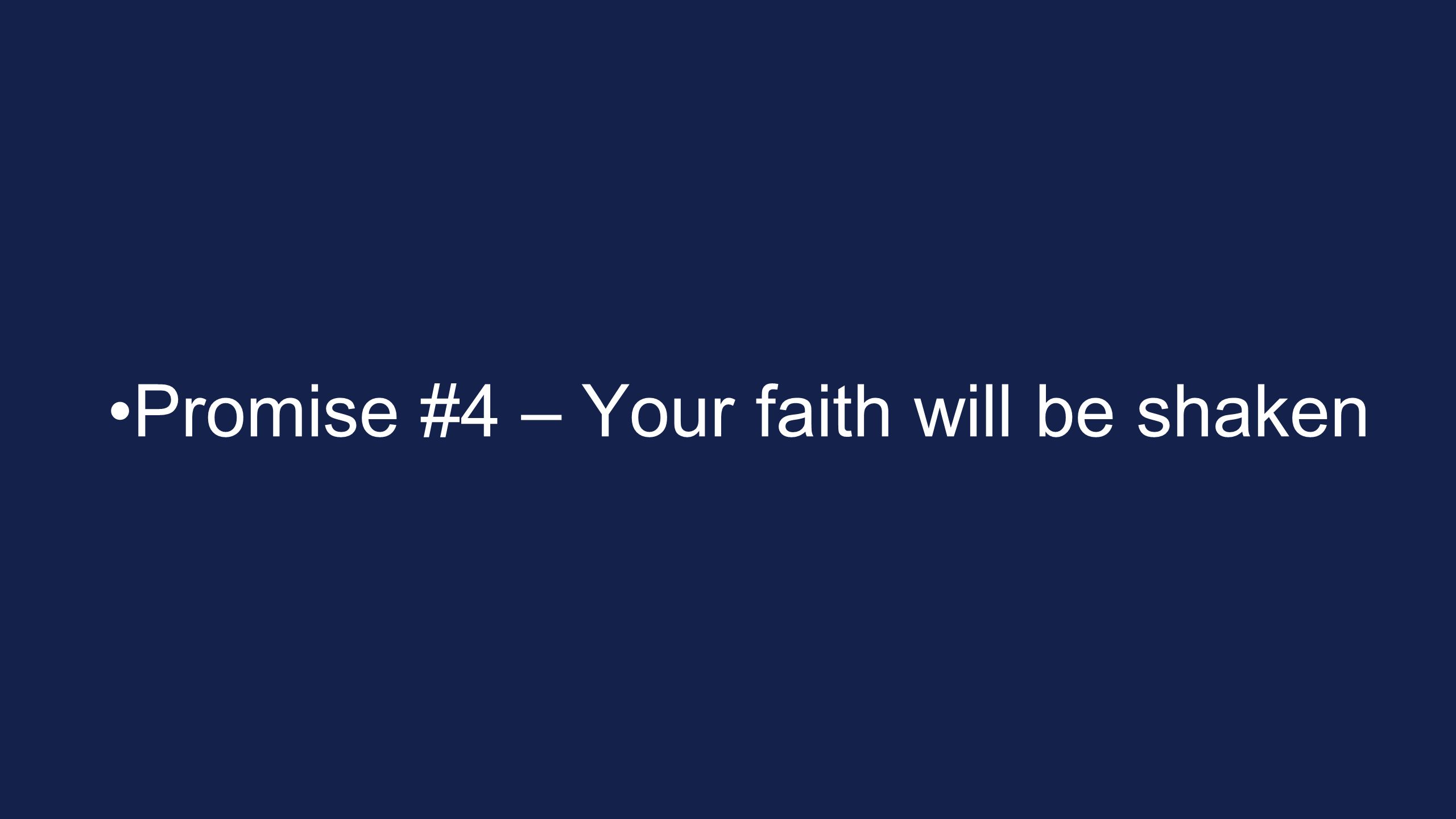 Promise #4 – Your faith will be shaken