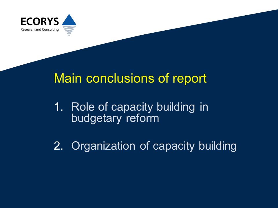 Main conclusions of report 1.Role of capacity building in budgetary reform 2.Organization of capacity building