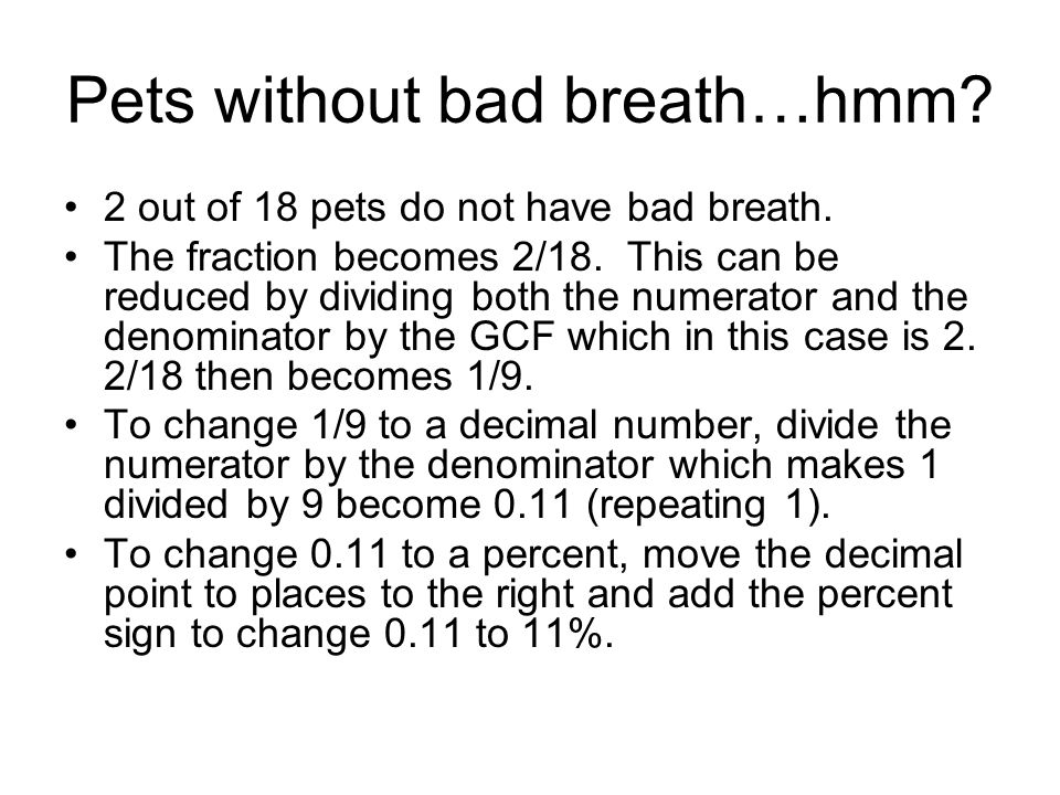 Pets without bad breath…hmm. 2 out of 18 pets do not have bad breath.