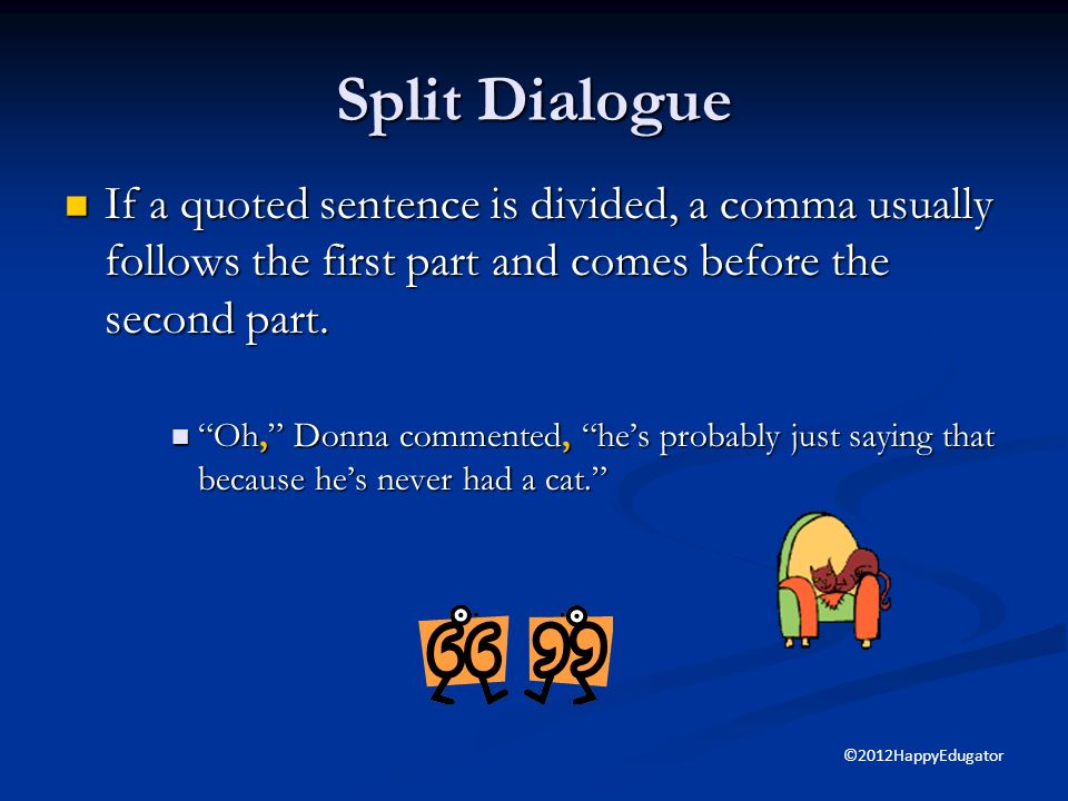 Split dialogue When an expression identifying the speaker interrupts a quoted sentence, the second part of the quotation begins with a lowercase letter.