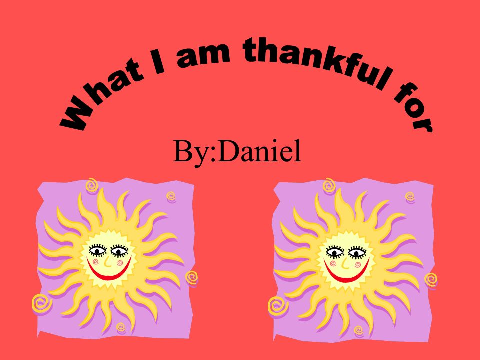 The most thing I’m thankful for is….