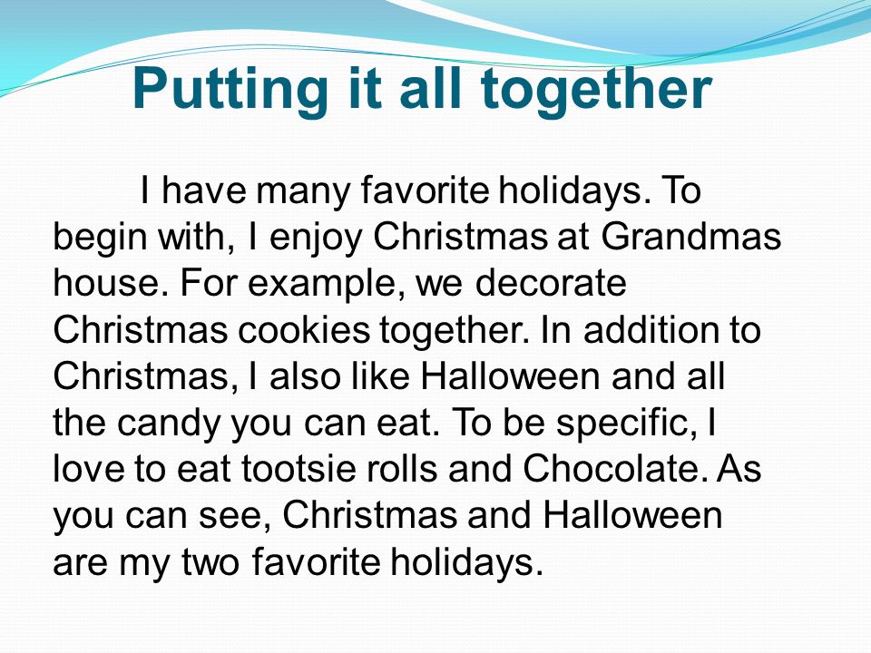 I have many favorite holidays. To begin with, I enjoy Christmas at Grandmas house.