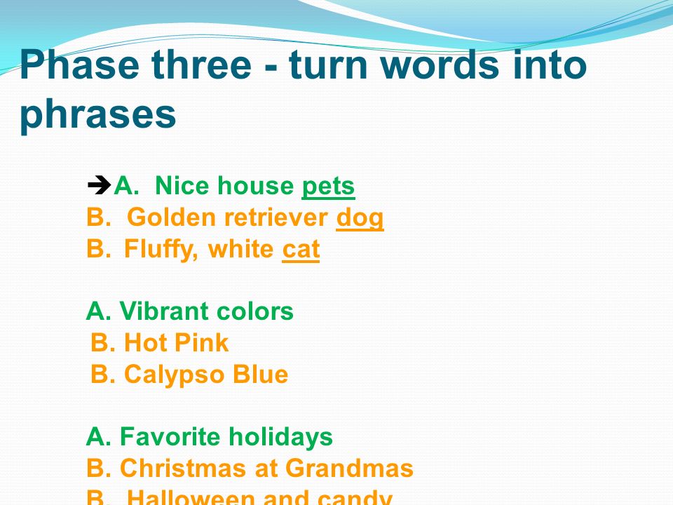 Phase three - turn words into phrases  A. Nice house pets B.