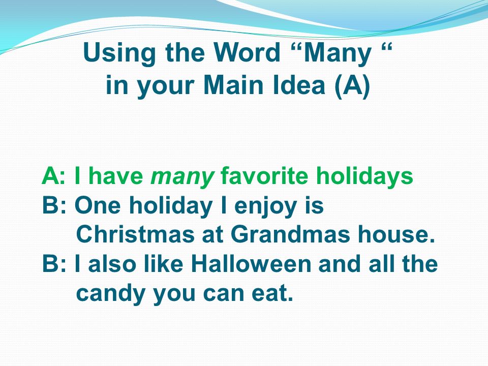 A: I have many favorite holidays. B: One holiday I enjoy is Christmas at Grandmas house.