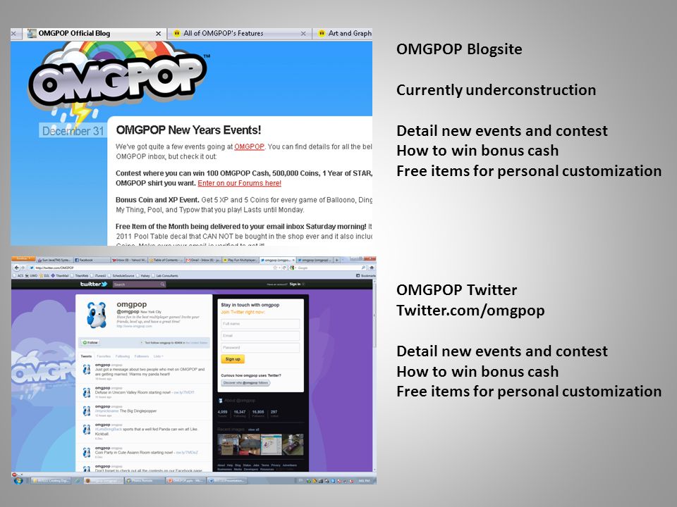 OMGPOP Blogsite Currently underconstruction Detail new events and contest How to win bonus cash Free items for personal customization OMGPOP Twitter Twitter.com/omgpop Detail new events and contest How to win bonus cash Free items for personal customization