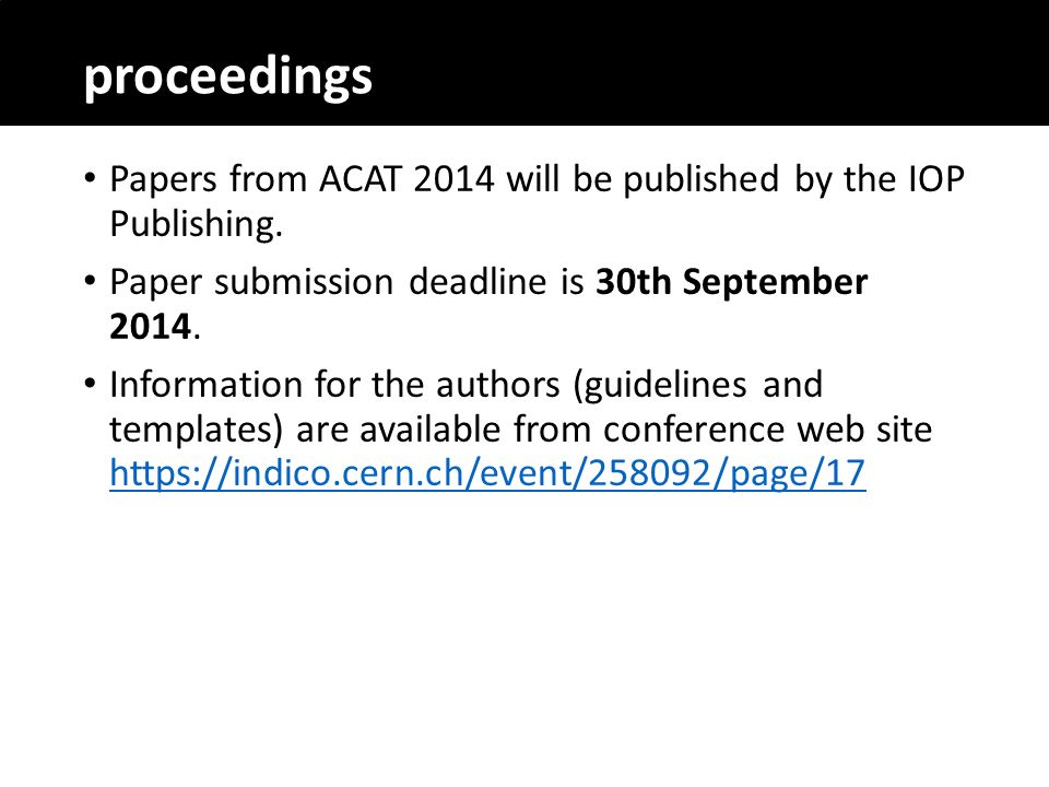 proceedings Papers from ACAT 2014 will be published by the IOP Publishing.